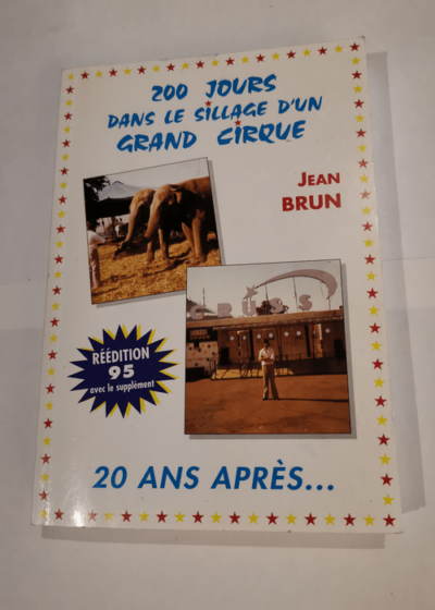 200 jours dans le sillage d'un grand cirque - 20 ans après - réédition 95 avec le supplément - Jean Brun