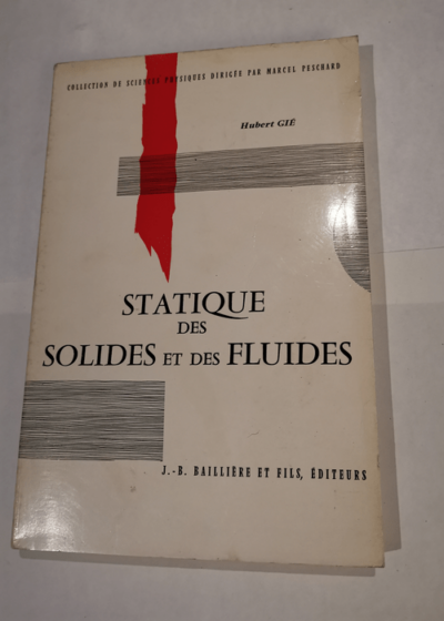 Statique des solides et des fluides : Par Hubert Gié - Classes préparatoires aux grandes écoles et propédeutiques M.G.P M.P.C - Hubert Gié