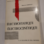 Électrostatique électrocinétique : Par Maurice Ravaille – Classes préparatoires aux grandes écoles et propédeutiques M.G.P M.P.C.  – Maurice Ravaille