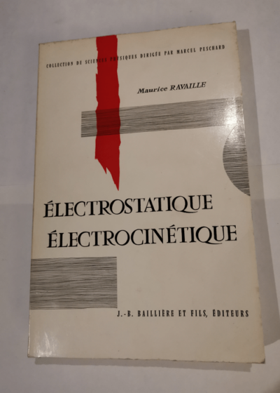 Électrostatique électrocinétique : Par Maurice Ravaille - Classes préparatoires aux grandes écoles et propédeutiques M.G.P M.P.C.  - Maurice Ravaille