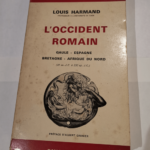 L’OCCIDENT ROMAIN – Gaule Espagne Bretagne Afrique du nord – Harmand Louis