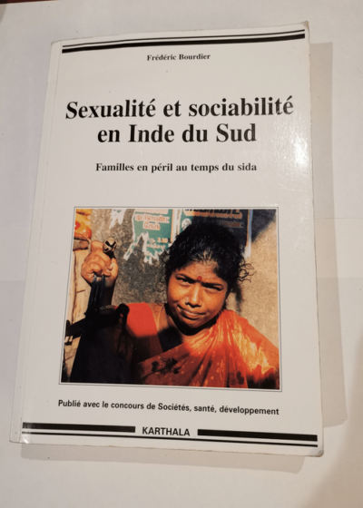 Sexualité et Sociabilité en Inde du Sud-Familles en péril au temps du Sida - Frédéric Bourdier