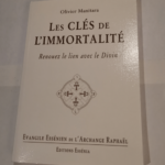 Les clés de l’immortalité – Renouez le lien avec le Divin – Evangile Essenien de l’Archange Raphael – Olivier Manitara