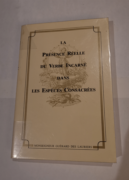 La Présence réelle du Verbe incarné dans les espèces consacrées – Michel-Louis Guérard Des Lauriers