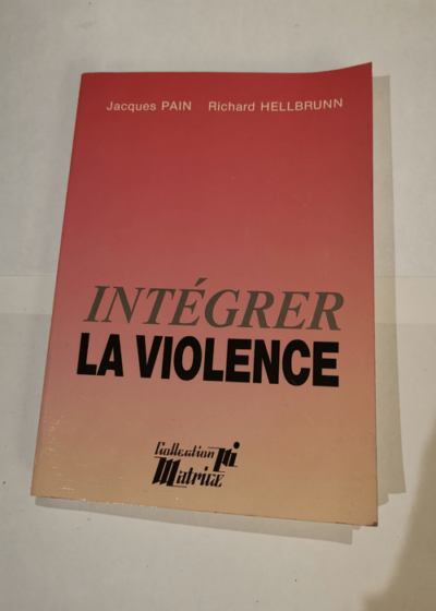 Intégrer la violence - Richard Hellbrunn Jacques Pain