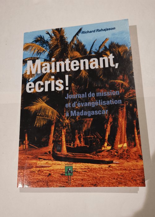 Maintenant écris ! Journal de mission et d’évengélisation à Madagascar – Richard Rahajason