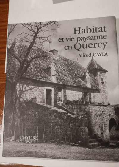 Habitat et vie paysanne en Quercy - Alfred Cayla