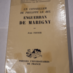 Un conseiller de Philippe le Bel Enguerran de Marigny : Par Jean Favier – Jean Favier