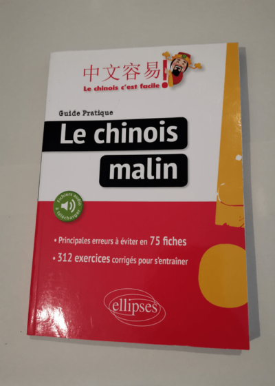 Le chinois malin. Guide pratique des principales erreurs à éviter en 75 fiches. 249 exercices corrigés pour s'entraîner (avec fichiers audio) - Capdevila Lauro Kohler Yenli Mudry Gylda