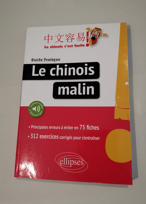 Le chinois malin. Guide pratique des principales erreurs à éviter en 75 fiches. 249 exercices corrigés pour s’entraîner (avec fichiers audio) – Capdevila Lauro Kohler Yenli Mudry Gylda