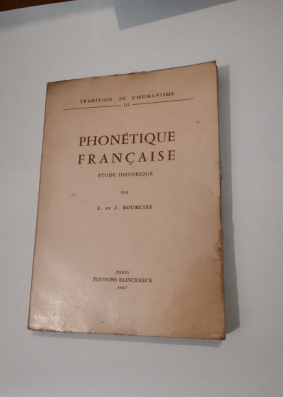 Phonétique française - Etude historique - E. BOURCIEZ J. BOURCIEZ