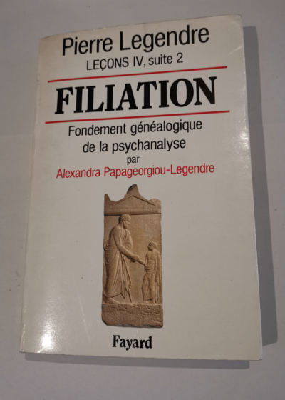 Leçons IV suite 2 : Filiation - Fondement généalogique de la psychanalyse - Alexandra Papageorgiou-Legendre Pierre Legendre