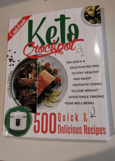 Keto Crockpot Cookbook: 500 Quick and Delicious Recipes to Stay Healthy and Enjoy Fantastic Dishes to Lose Weight Effectively Finding Your Well-Being. - Lillie L Carter