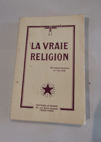 La Vraie Religion - Par communication de l'au delà - leymarie