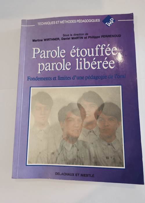 Paroles étouffée parole libérée – techniques et methodes pedagogiques – Collectif Daniel Martin Philippe Perrenoud Martine Wirthner