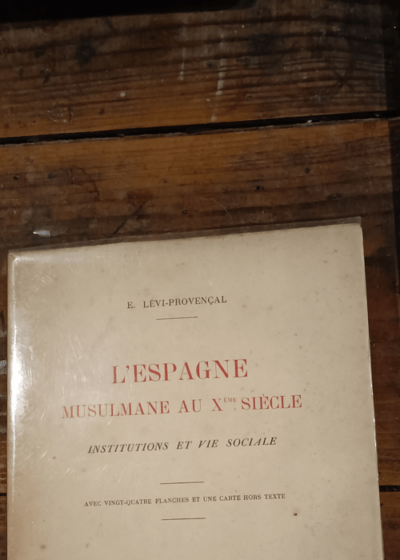 L' Espagne Musulmane Au X° Siècle. Institutions et Vie sociale. - etc ... LEVI - PROVENCAL (Directeur De l' Institut Des Hautes Études Marocaines De Rabat Professeur à l' Université d' Alger Avec vingt quatre Planches et Une carte hors texte.