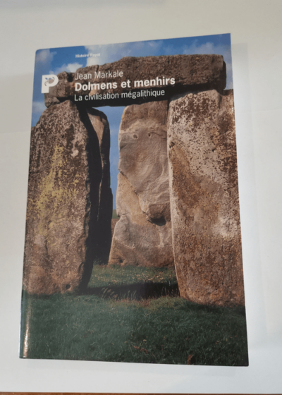 Dolmens et menhirs - La civilisation mégalithique - Jean Markale Josette Rigole