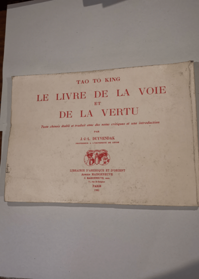 Le livre de la voie et de la vertu. Texte chinois établi et traduit avec des notes critiques et une introduction par J.-J.-L. Duyvendak - Tao Tö King