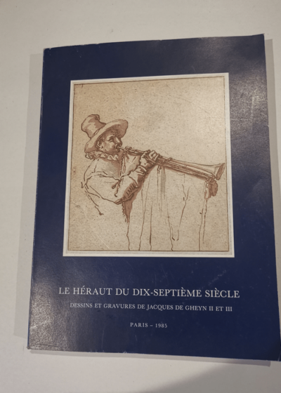 Le héraut du dix-septième siècle - Dessins et gravures de Jacques de Gheyn. Catalogue de l'exposition de la fondation Custodia réalisée du 9 mai au 16 juin 1985 - Collectif Gheyn Jacques de