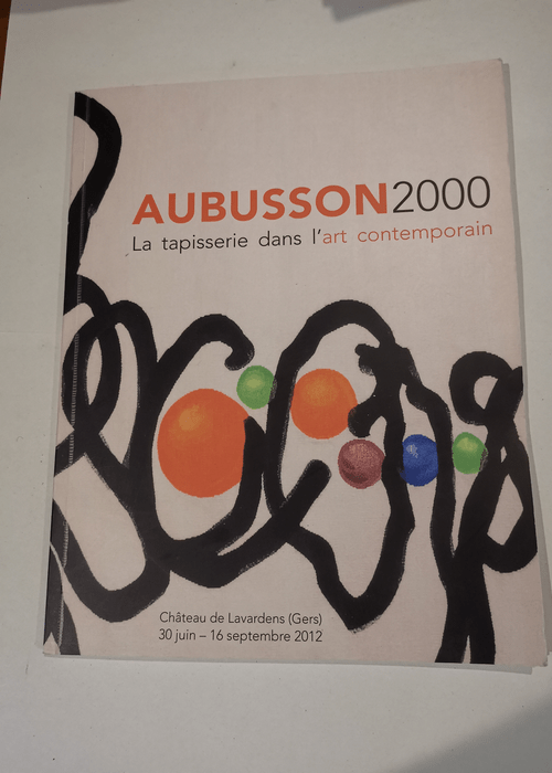 Aubusson 2000 – exposition Chateau de Lavardens (Gers) 30 juin 16 septembre 2012 – Yann Le Chevalier Association de sauvegarde du château de Lavardens