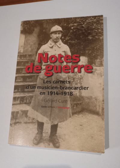 Notes de guerre : les carnets d'un musicien brancardier en 1914-1918 - Gérard Cure