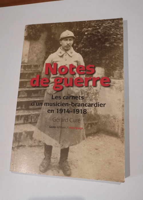 Notes de guerre : les carnets d’un musicien brancardier en 1914-1918 – Gérard Cure