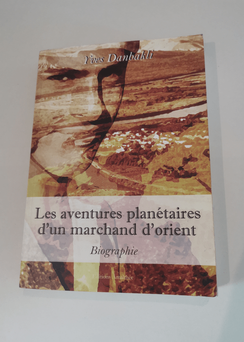 Les aventures planetaires d’un marchand d’orient – Yves Danbakli