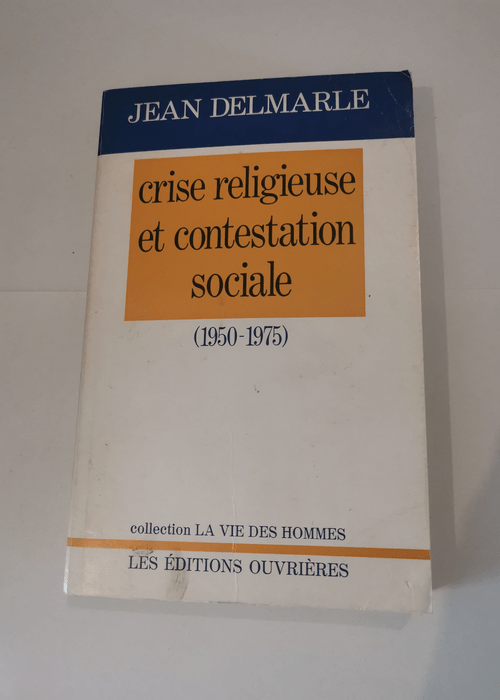 Crise religieuse et contestation sociale 1950 1975 – Jean Delmarle