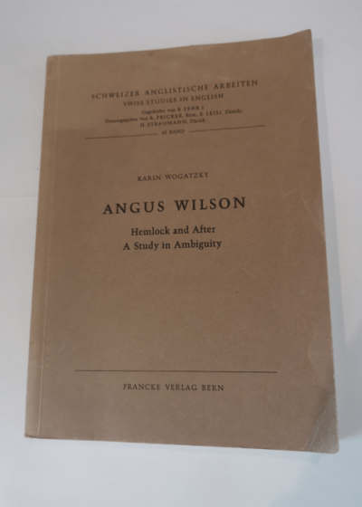 Angus Wilson: Hemlock and After: A Study in Ambiguity (Swiss Studies in English Bd. 62) - Karin Wogatzky