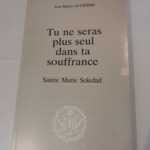 TU NE SERAS PLUS SEUL DANS TA SOUFFRANCE – SAINTE MARTIE SOLEDAD – JOSE MARIA JAVIERRE