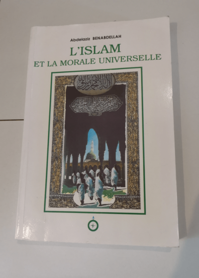 L’Islam et la morale universelle - Abdelaziz Benabdellah