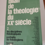 Bilan de la théologie du XXe siècle. Sous la direction de R. Vander Gucht et H. Vorgrimler. Tome II : Les disciplines théologiques. Portraits de théologiens. L’avenir de la théologie &#8211...