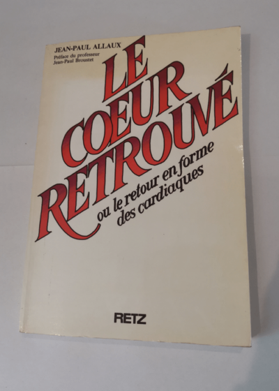 Le Coeur retrouvé ou le Retour en forme des cardiaques - Jean-Paul Allaux