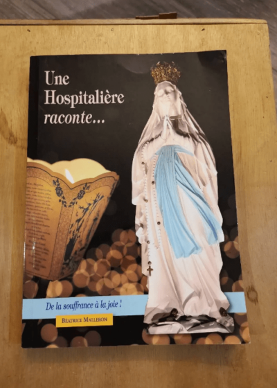 Une Hospitalière Raconte Par Béatrice Malleron - Béatrice Malleron