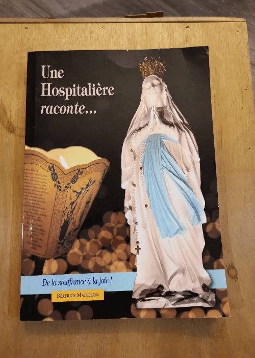 Une Hospitalière Raconte Par Béatrice Malleron – Béatrice Malleron