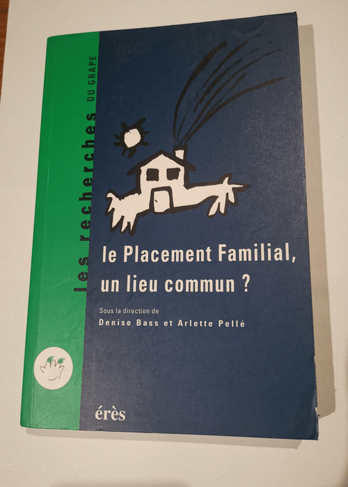 Le placement familial un lieu commun ?: Recherches et pratiques 25 ans après les perspectives actes du colloque Avignon 26-28 novembre 1992 – Denise Bass