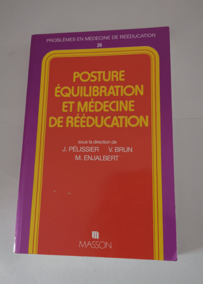 Posture equilibration et medecine de reeducation - Jacques Pélissier Vincent Brun Michel Enjalbert