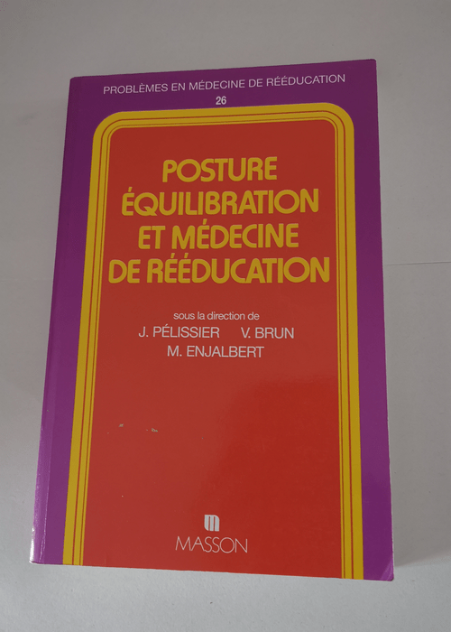 Posture equilibration et medecine de reeducation – Jacques Pélissier Vincent Brun Michel Enjalbert