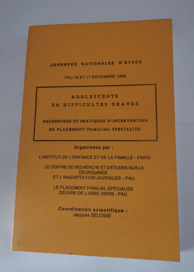 Adolescents en difficultés graves : recherches et pratiques d'intervention en placement familial spécialisé - Jacques Selosse