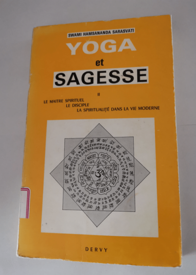 YOGA ET SAGESSE. II. LE MAITRE SPIRITUEL. LE DISCIPLE. LA SPIRITUALITE DANS LA VIE MODERNE. - Swami Hamsananda Sarasvati