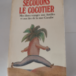 Secouons le cocotier. Mes libres voyages aux Antilles et aux îles de la mer Caraïbe – Jean Raspail