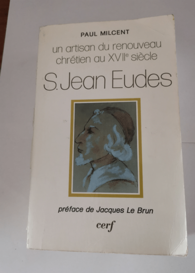 Saint Jean Eudes: Un artisan du renouveau chretien au XVIIe siecle - Semeurs - Paul Milcent