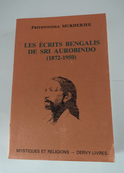 Les Ecrits bengalis de Sri Aurobindo 1872 1950 - Mukherjee P.