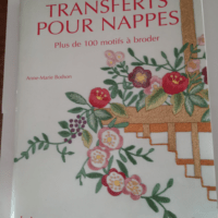 Transferts pour nappes : Plus de cent motifs à broder – Anne-Marie Bodson