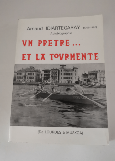 Un prêtre... et la tourmente: De Lourdes à Muskoa - Arnaud Idiartégaray Mikel Epalza Pierre-Marie Théas