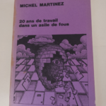 20 ans de travail dans un asile de fous – Michel Martinez