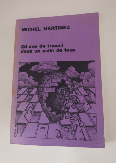 20 ans de travail dans un asile de fous - Michel Martinez