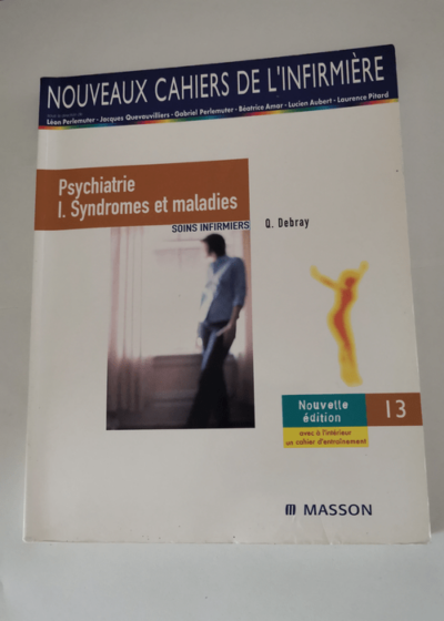 Psychiatire I. Syndromes et maladies - Soins infirmiers - Tome 13 - Quentin Debray