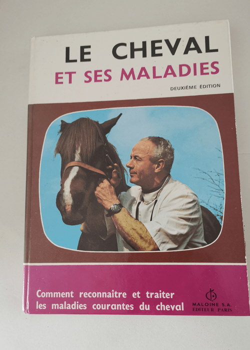 Le Cheval et ses maladies : Comment reconnaî...