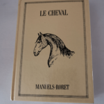 Le cheval – Louis-Edme de Montigny – Manuel RORET Reprint de 1882 – Nouveau manuel complet de l’éducation et du dresage du cheval attelé ou mont – Louis-Edme de Montign...